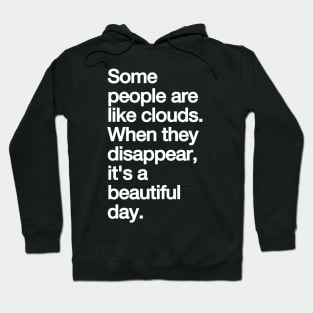 Some People Are Like Clouds. when They Disappear, Its a Beautiful Day. funny Hoodie